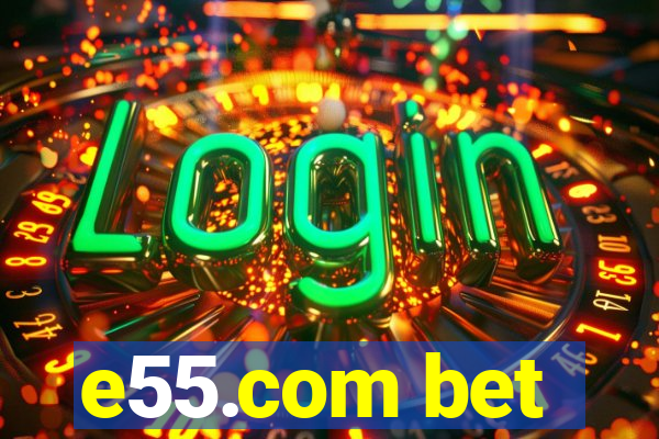 e55.com bet